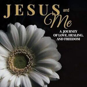 Jesus and Me - A Journey of Love, Healing, And Freedom-Great Small Group Study